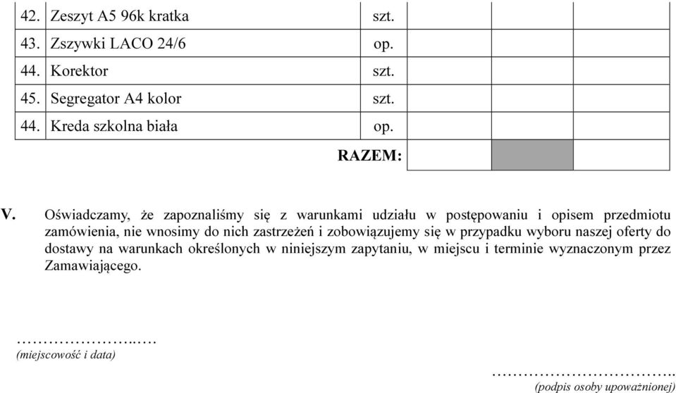 Oświadczamy, że zapoznaliśmy się z warunkami udziału w postępowaniu i opisem przedmiotu zamówienia, nie wnosimy do nich