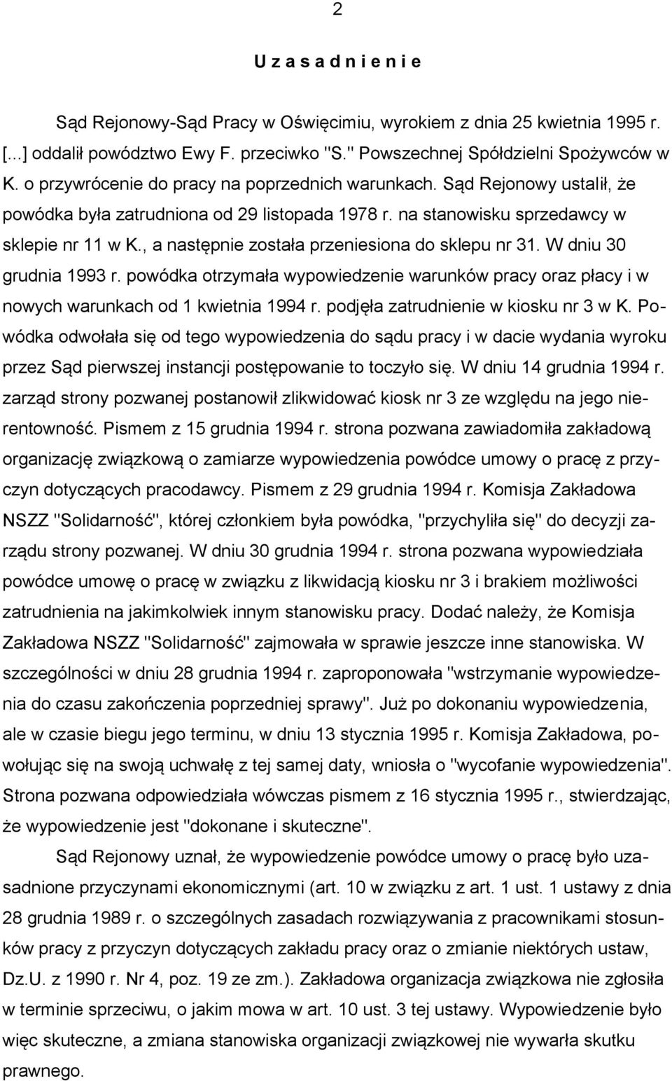 , a następnie została przeniesiona do sklepu nr 31. W dniu 30 grudnia 1993 r. powódka otrzymała wypowiedzenie warunków pracy oraz płacy i w nowych warunkach od 1 kwietnia 1994 r.