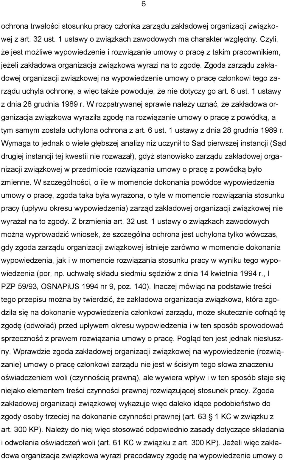 Zgoda zarządu zakładowej organizacji związkowej na wypowiedzenie umowy o pracę członkowi tego zarządu uchyla ochronę, a więc także powoduje, że nie dotyczy go art. 6 ust.