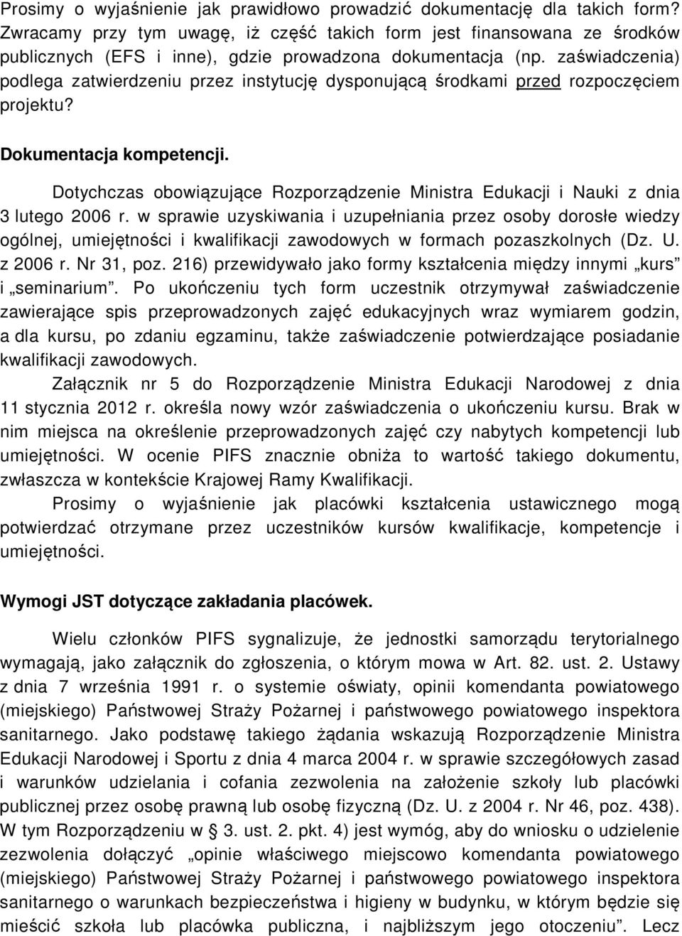 zaświadczenia) podlega zatwierdzeniu przez instytucję dysponującą środkami przed rozpoczęciem projektu? Dokumentacja kompetencji.