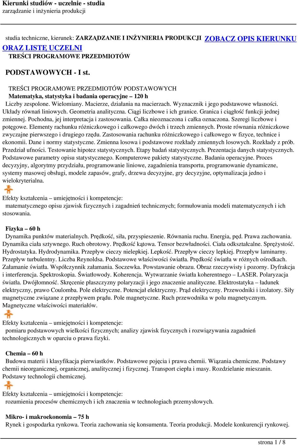 Układy równań liniowych. Geometria analityczna. Ciągi liczbowe i ich granice. Granica i ciągłość funkcji jednej zmiennej. Pochodna, jej interpretacja i zastosowania.