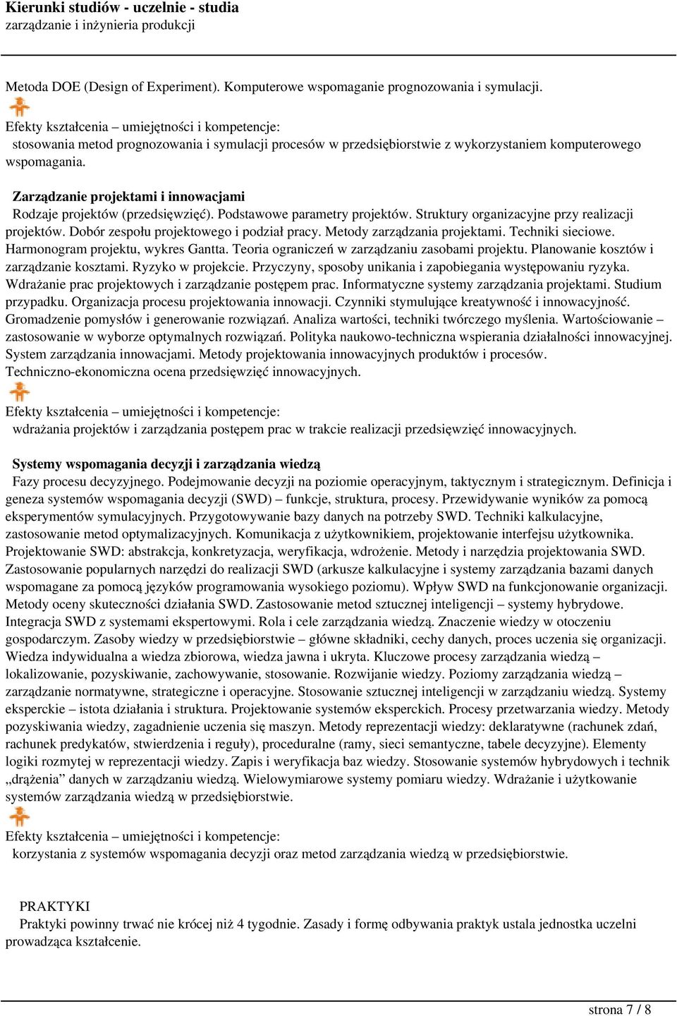 Podstawowe parametry projektów. Struktury organizacyjne przy realizacji projektów. Dobór zespołu projektowego i podział pracy. Metody zarządzania projektami. Techniki sieciowe.