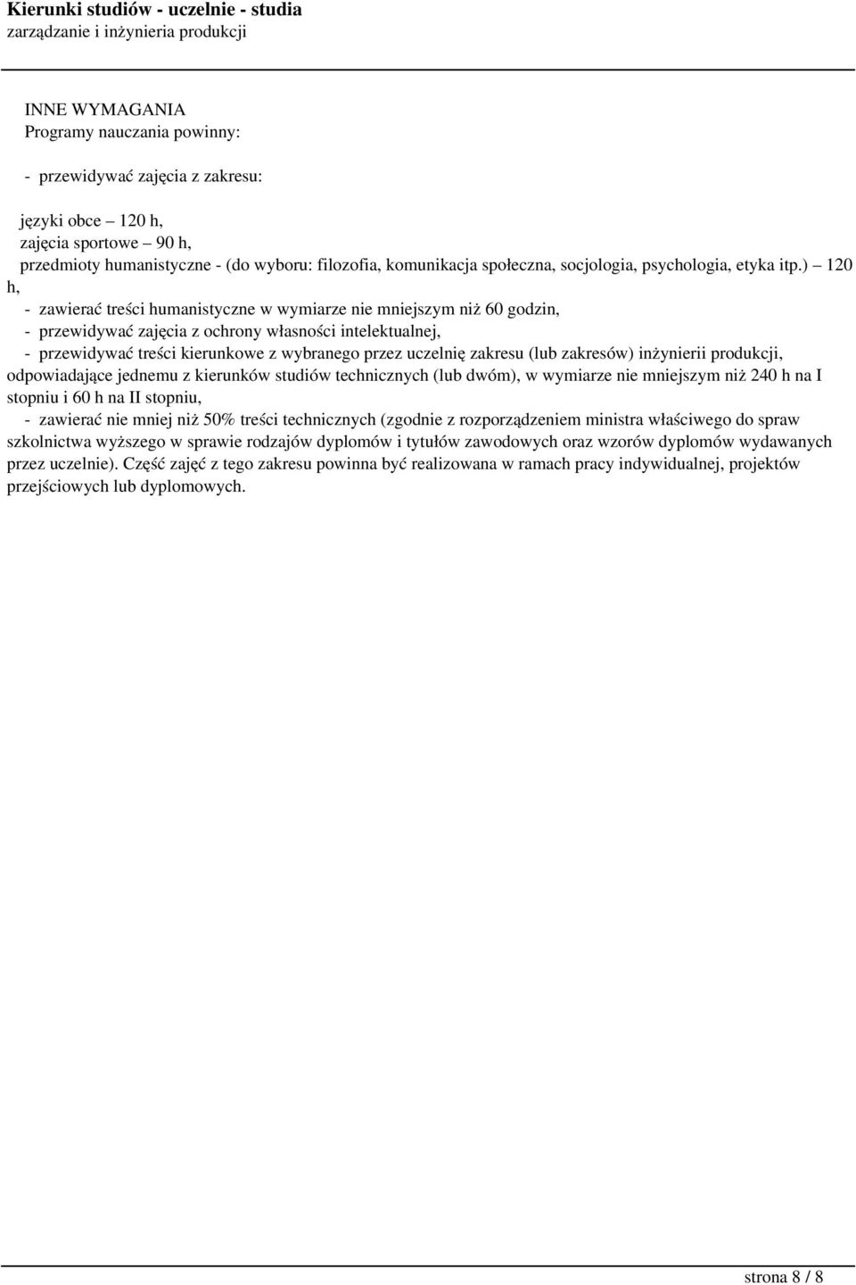 ) 120 h, - zawierać treści humanistyczne w wymiarze nie mniejszym niż 60 godzin, - przewidywać zajęcia z ochrony własności intelektualnej, - przewidywać treści kierunkowe z wybranego przez uczelnię