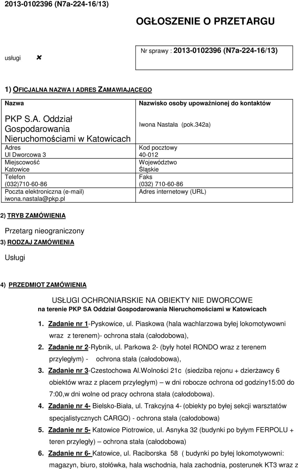 342a) Kod pocztowy 40-012 Województwo lskie Faks (032) 710-60-86 Adres internetowy (URL) 2) TRYB ZAMÓWIENIA Przetarg nieograniczony 3) RODZAJ ZAMÓWIENIA Usługi 4) PRZEDMIOT ZAMÓWIENIA USŁUGI
