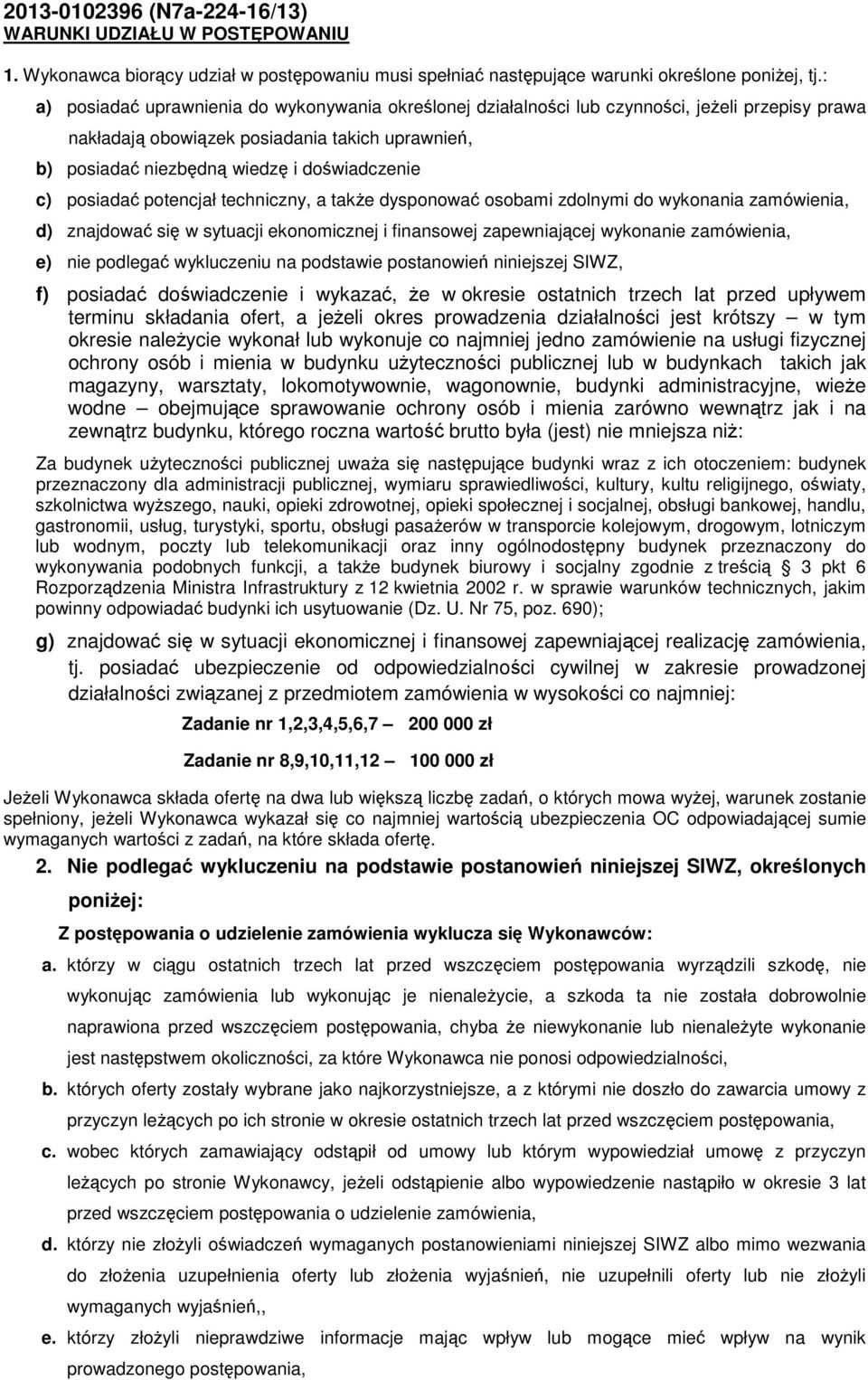 potencjałtechniczny, a take dysponowa osobami zdolnymi do wykonania zamówienia, d) znajdowa si w sytuacji ekonomicznej i finansowej zapewniajcej wykonanie zamówienia, e) nie podlega wykluczeniu na