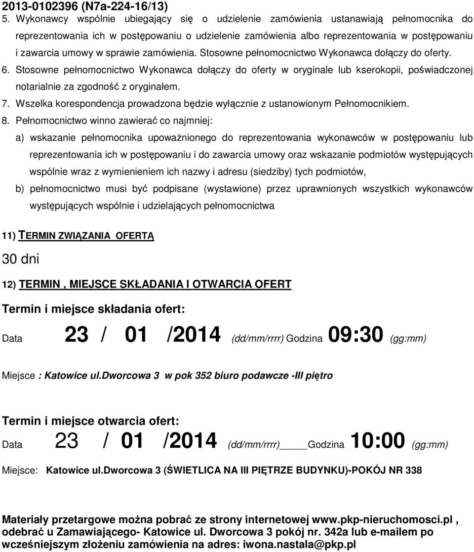 Stosowne pełnomocnictwo Wykonawca dołczy do oferty w oryginale lub kserokopii, powiadczonej notarialnie za zgodno z oryginałem. 7.