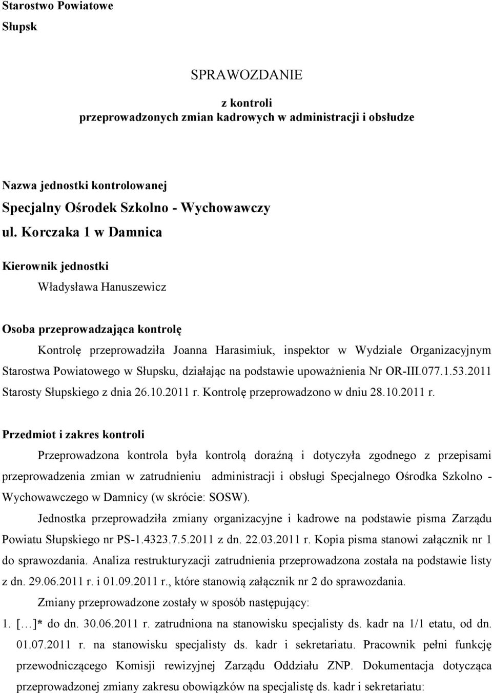 Słupsku, działając na podstawie upoważnienia Nr OR-III.077.1.53.2011 Starosty Słupskiego z dnia 26.10.2011 r.