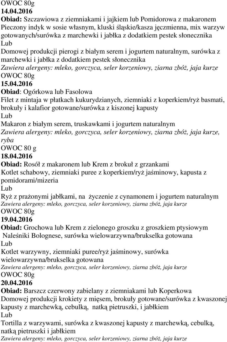 dodatkiem pestek słonecznika Domowej produkcji pierogi z białym serem i jogurtem naturalnym, surówka z marchewki i jabłka z dodatkiem pestek słonecznika 15.04.