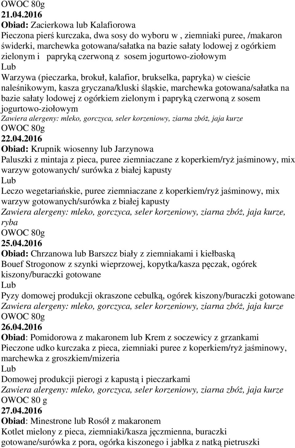 papryką czerwoną z sosem jogurtowo-ziołowym Warzywa (pieczarka, brokuł, kalafior, brukselka, papryka) w cieście naleśnikowym, kasza gryczana/kluski śląskie, marchewka gotowana/sałatka na bazie sałaty