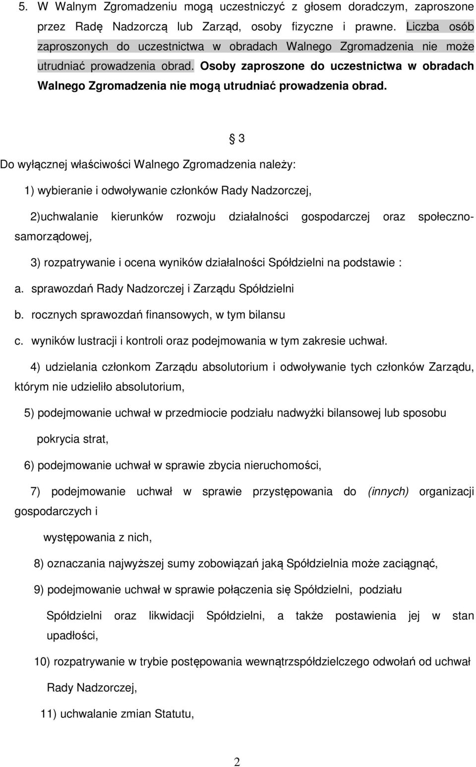 Osoby zaproszone do uczestnictwa w obradach Walnego Zgromadzenia nie mogą utrudniać prowadzenia obrad.