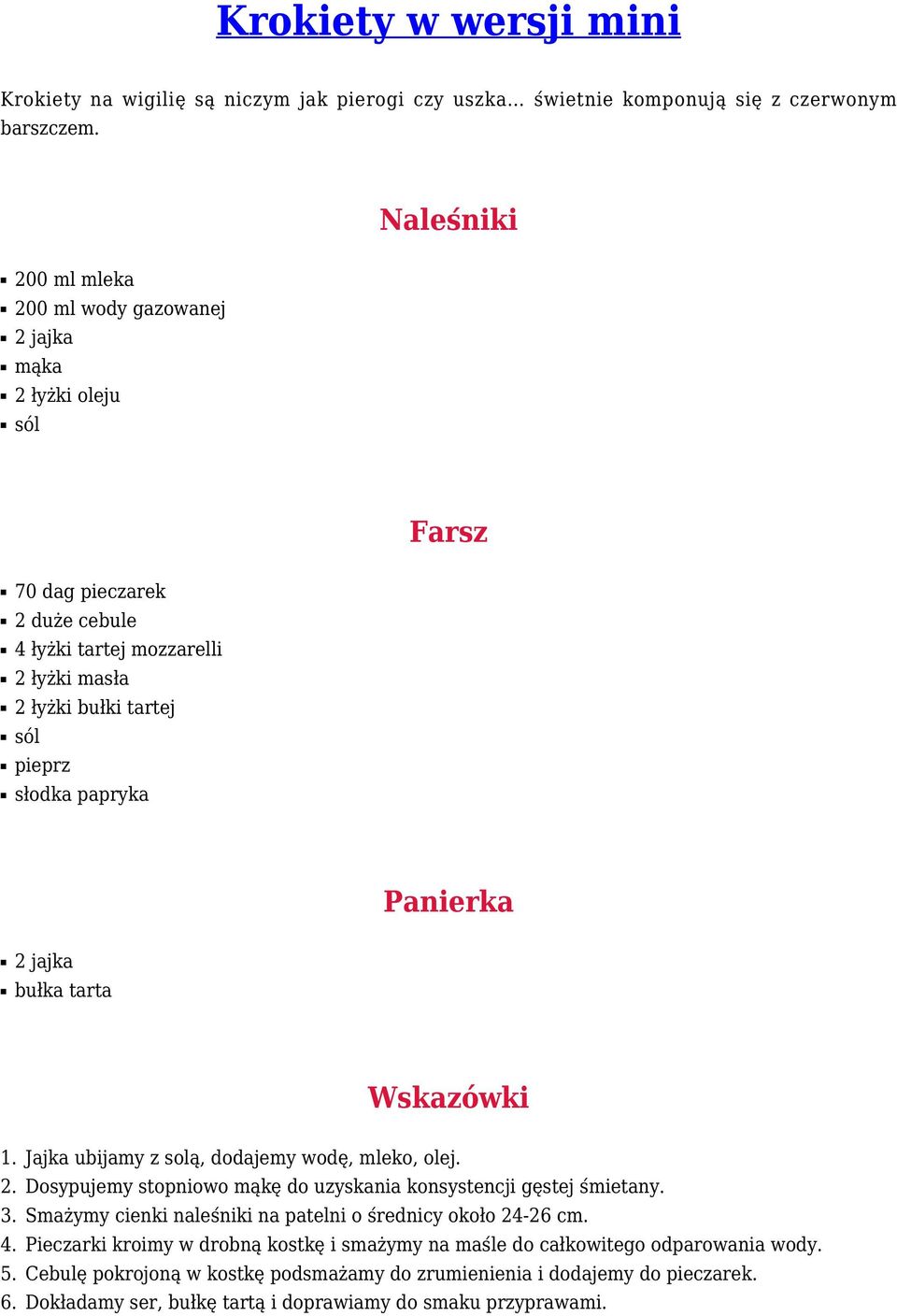 papryka Panierka 2 jajka bułka tarta Wskazówki 1. 2. 3. 4. 5. 6. Jajka ubijamy z solą, dodajemy wodę, mleko, olej. Dosypujemy stopniowo mąkę do uzyskania konsystencji gęstej śmietany.