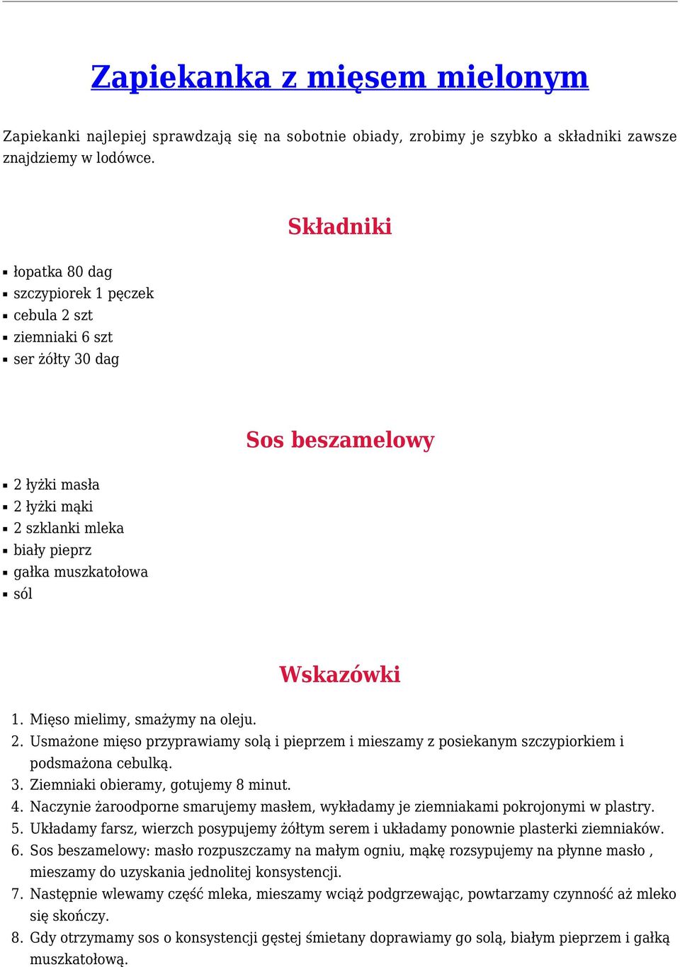 Mięso mielimy, smażymy na oleju. 2. Usmażone mięso przyprawiamy solą i pieprzem i mieszamy z posiekanym szczypiorkiem i podsmażona cebulką. 3. Ziemniaki obieramy, gotujemy 8 minut. 4.