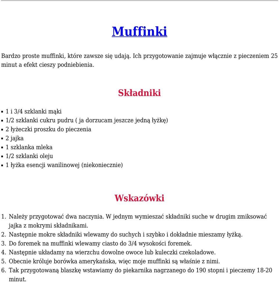 (niekoniecznie) Wskazówki 1. Należy przygotować dwa naczynia. W jednym wymieszać składniki suche w drugim zmiksować jajka z mokrymi składnikami. 2.