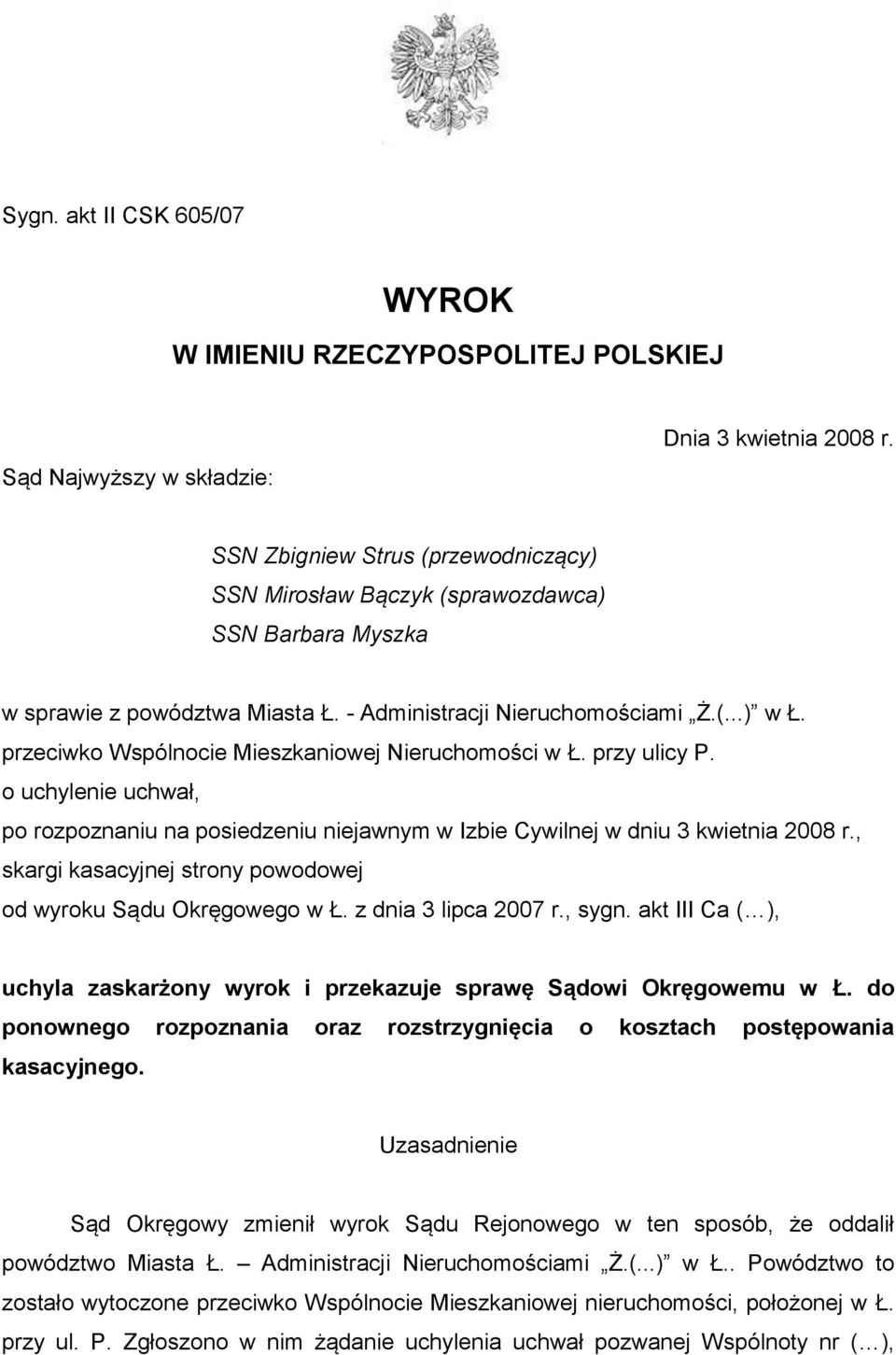 przeciwko Wspólnocie Mieszkaniowej Nieruchomości w Ł. przy ulicy P. o uchylenie uchwał, po rozpoznaniu na posiedzeniu niejawnym w Izbie Cywilnej w dniu 3 kwietnia 2008 r.