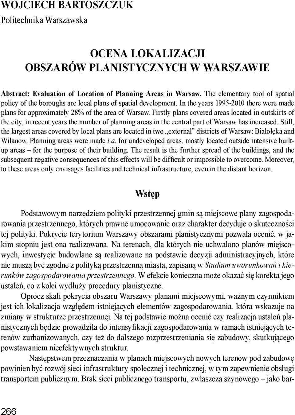 Firstly plans covered areas located in outskirts of the city, in recent years the number of planning areas in the central part of Warsaw has increased.