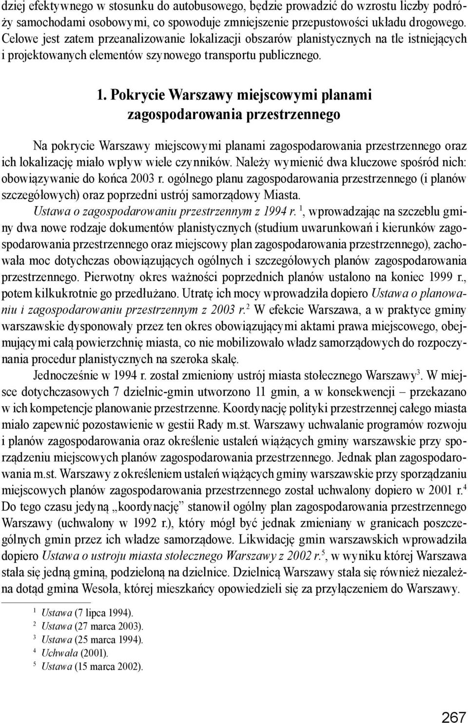 Pokrycie Warszawy miejscowymi planami zagospodarowania przestrzennego Na pokrycie Warszawy miejscowymi planami zagospodarowania przestrzennego oraz ich lokalizację miało wpływ wiele czynników.