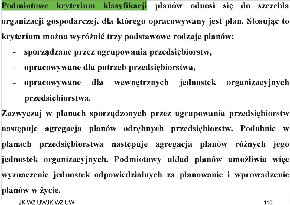 wewnętrznych jednostek organizacyjnych przedsiębiorstwa. Zazwyczaj w planach sporządzonych przez ugrupowania przedsiębiorstw następuje agregacja planów odrębnych przedsiębiorstw.