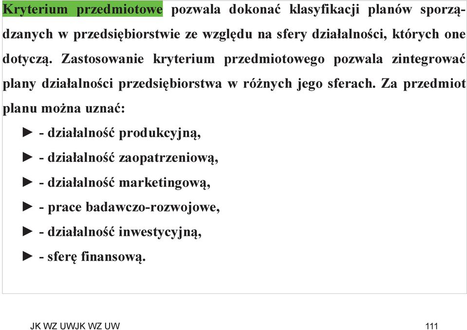 Zastosowanie kryterium przedmiotowego pozwala zintegrować plany działalności przedsiębiorstwa w różnych jego sferach.