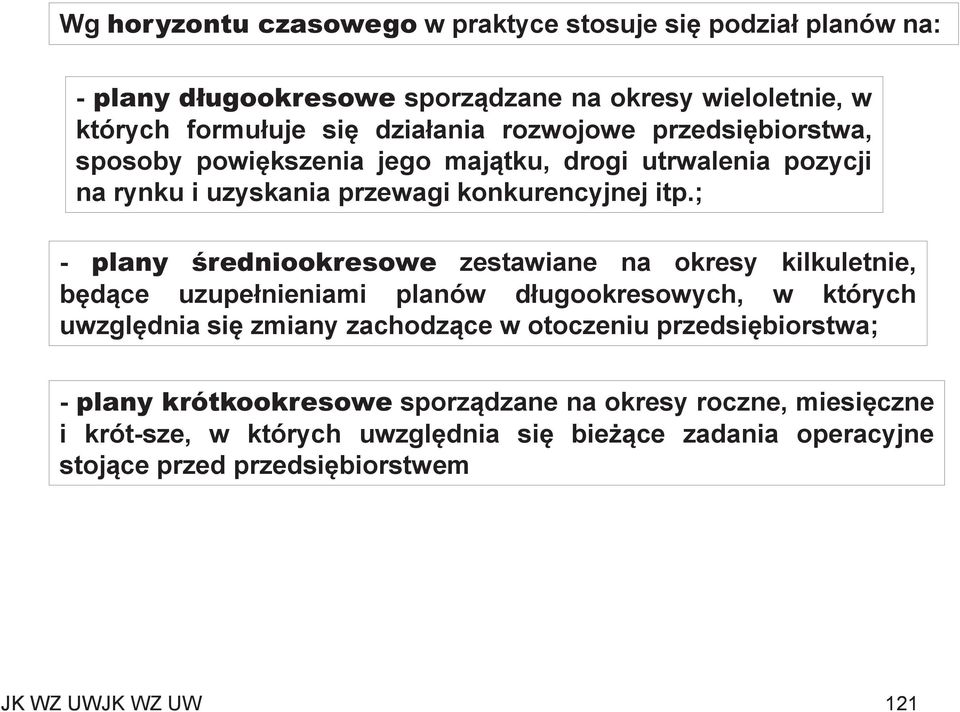 ; - plany średniookresowe zestawiane na okresy kilkuletnie, będące uzupełnieniami planów długookresowych, w których uwzględnia się zmiany zachodzące w otoczeniu