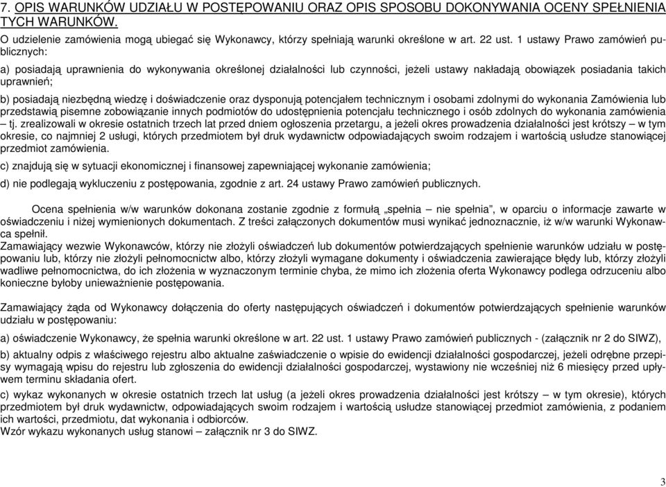 1 ustawy Prawo zamówień publicznych: a) posiadają uprawnienia do wykonywania określonej działalności lub czynności, jeŝeli ustawy nakładają obowiązek posiadania takich uprawnień; b) posiadają