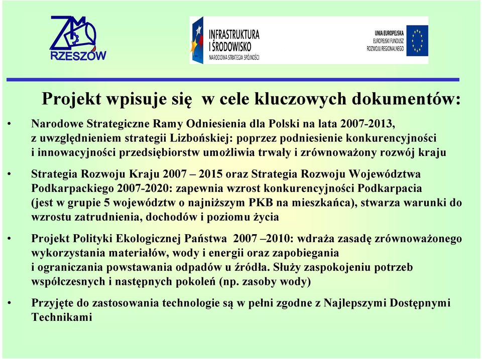 konkurencyjności Podkarpacia (jest w grupie 5 województw o najniższym PKB na mieszkańca), stwarza warunki do wzrostu zatrudnienia, dochodów i poziomu życia Projekt Polityki Ekologicznej Państwa 2007