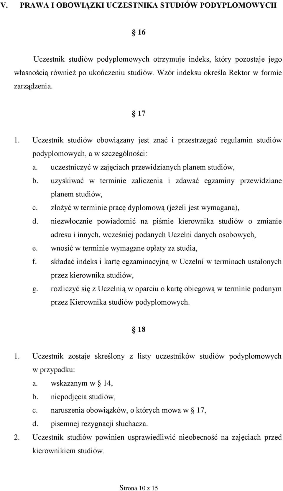 uczestniczyć w zajęciach przewidzianych planem studiów, b. uzyskiwać w terminie zaliczenia i zdawać egzaminy przewidziane planem studiów, c.