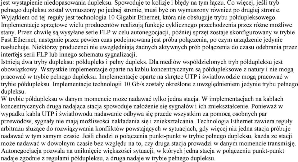 Wyjątkiem od tej reguły jest technologia 10 Gigabit Ethernet, która nie obsługuje trybu półdupleksowego.