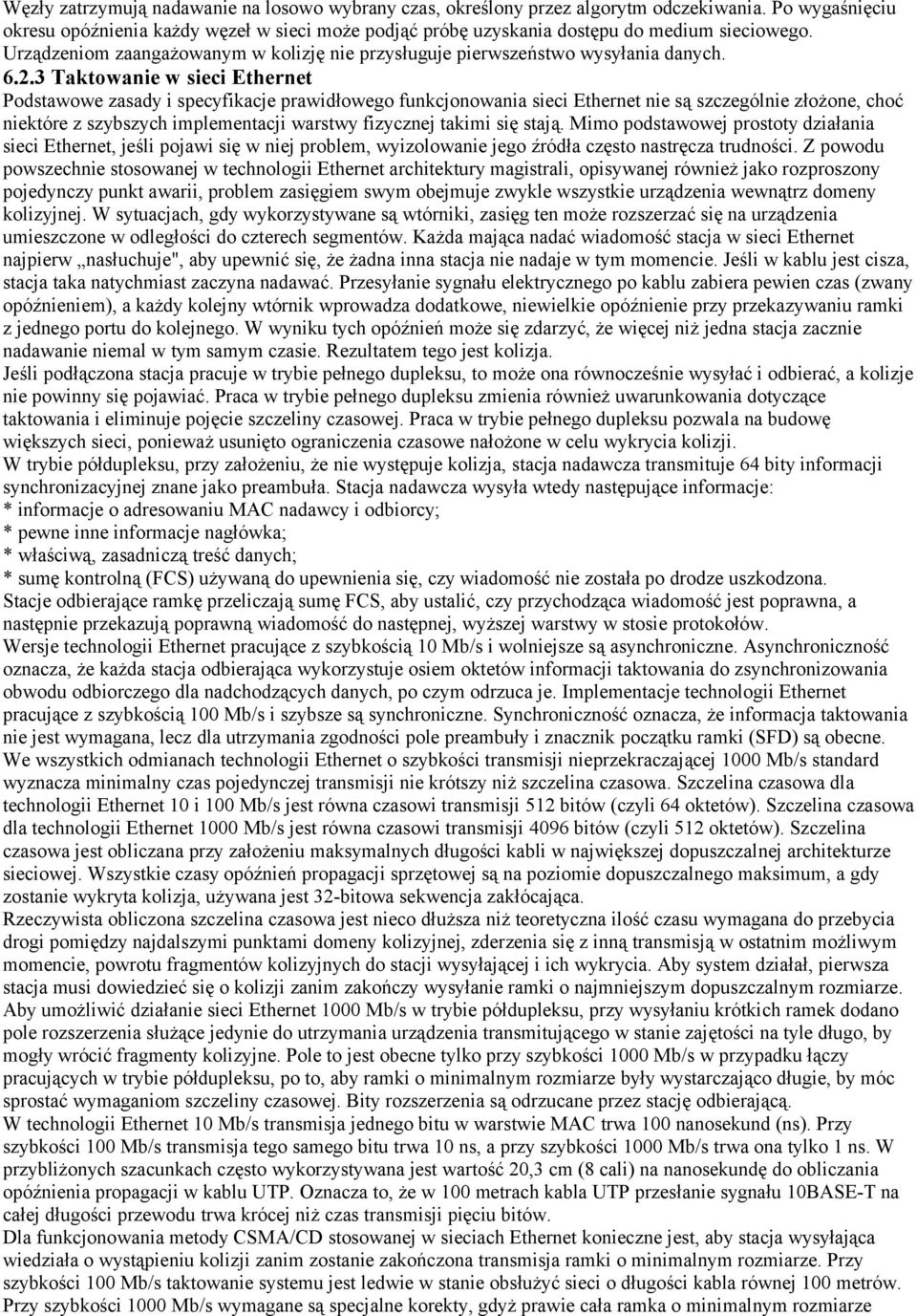 3 Taktowanie w sieci Ethernet Podstawowe zasady i specyfikacje prawidłowego funkcjonowania sieci Ethernet nie są szczególnie złożone, choć niektóre z szybszych implementacji warstwy fizycznej takimi