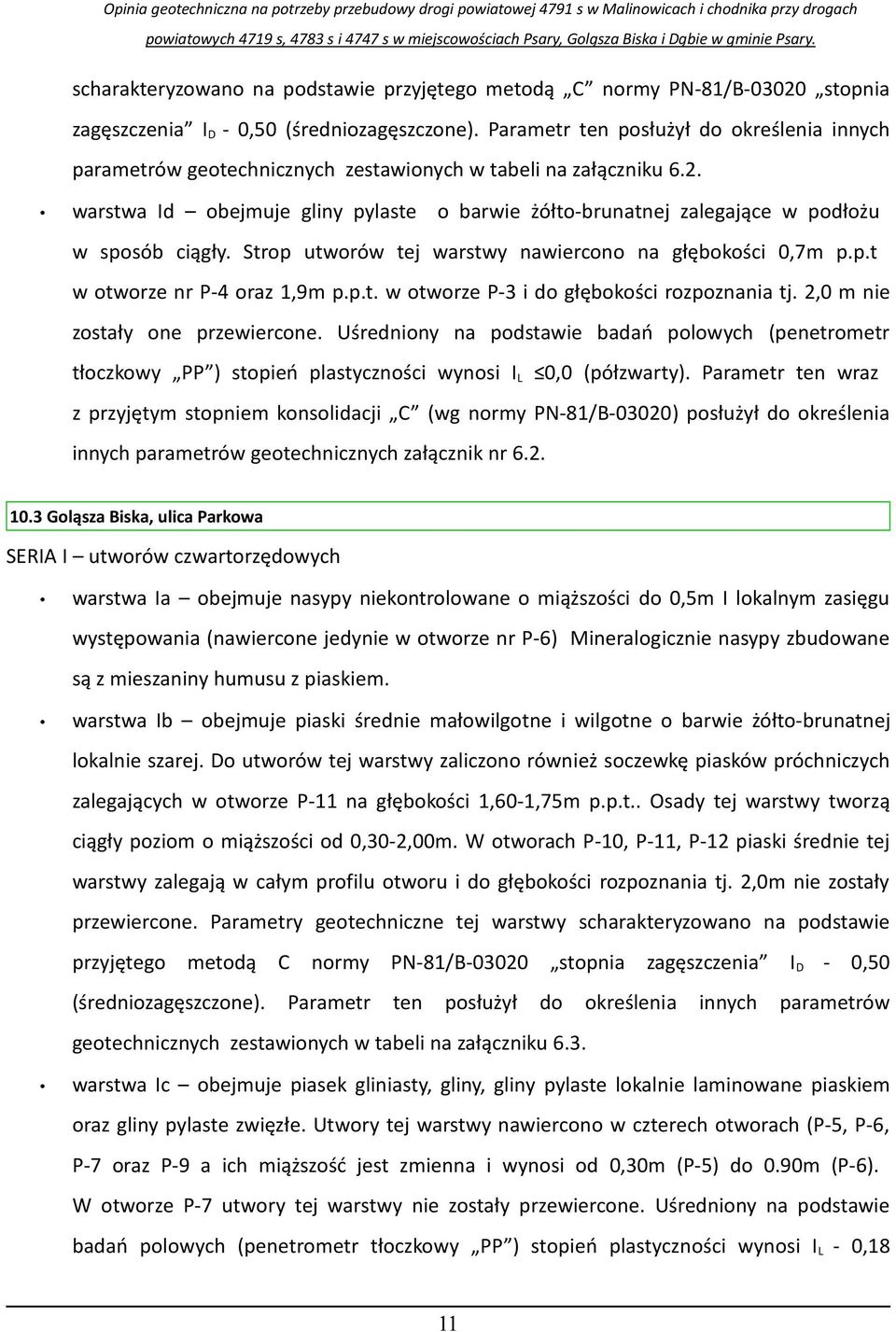 warstwa Id obejmuje gliny pylaste o barwie żółto-brunatnej zalegające w podłożu w sposób ciągły. Strop utworów tej warstwy nawiercono na głębokości 0,7m p.p.t w otworze nr P-4 oraz 1,9m p.p.t. w otworze P-3 i do głębokości rozpoznania tj.