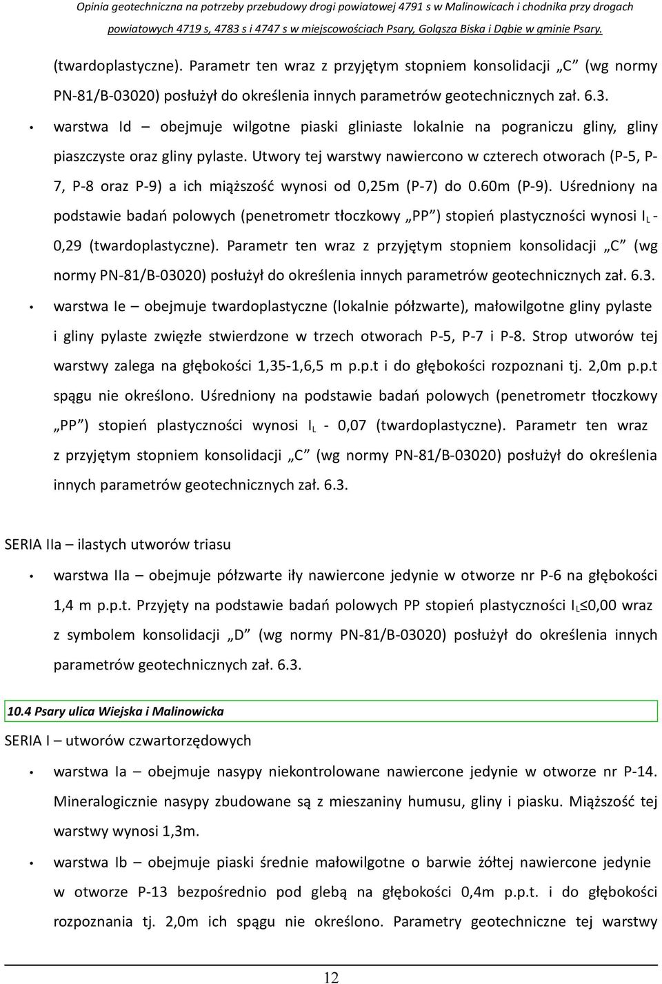 Utwory tej warstwy nawiercono w czterech otworach (P-5, P- 7, P-8 oraz P-9) a ich miąższość wynosi od 0,25m (P-7) do 0.60m (P-9).