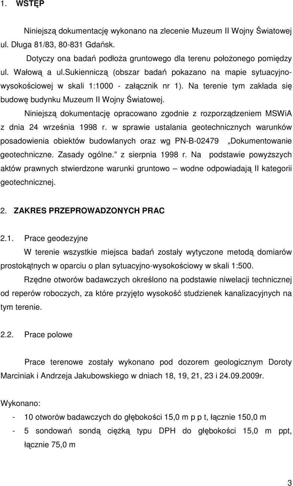 Niniejszą dokumentację opracowano zgodnie z rozporządzeniem MSWiA z dnia 24 września 1998 r.