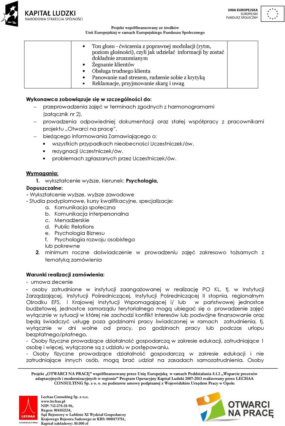 odpowiedniej dokumentacji oraz stałej współpracy z pracownikami projektu Otwarci na pracę, bieżącego informowania Zamawiającego o: wszystkich przypadkach nieobecności Uczestniczek/ów, rezygnacji