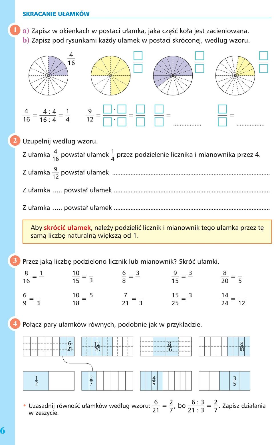 Przez jaką liczbę podzielono licznik lub mianownik? Skróć ułamki. = 0 = = 9 = 0 = 9 = 0 = 7 = = = Połącz pary ułamków równych, podobnie jak w przykładzie.