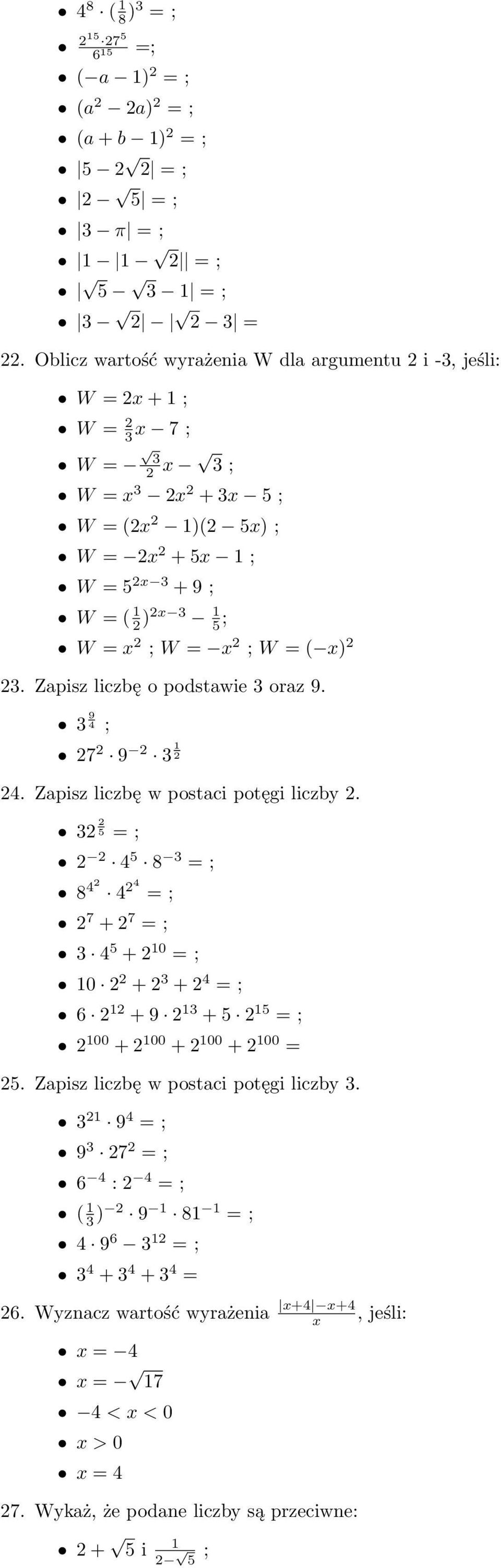 = x 2 ; W = x 2 ; W = ( x) 2 23. Zapisz liczbę o podstawie 3 oraz 9. 3 9 4 ; 27 2 9 2 3 1 2 24. Zapisz liczbę w postaci potęgi liczby 2.