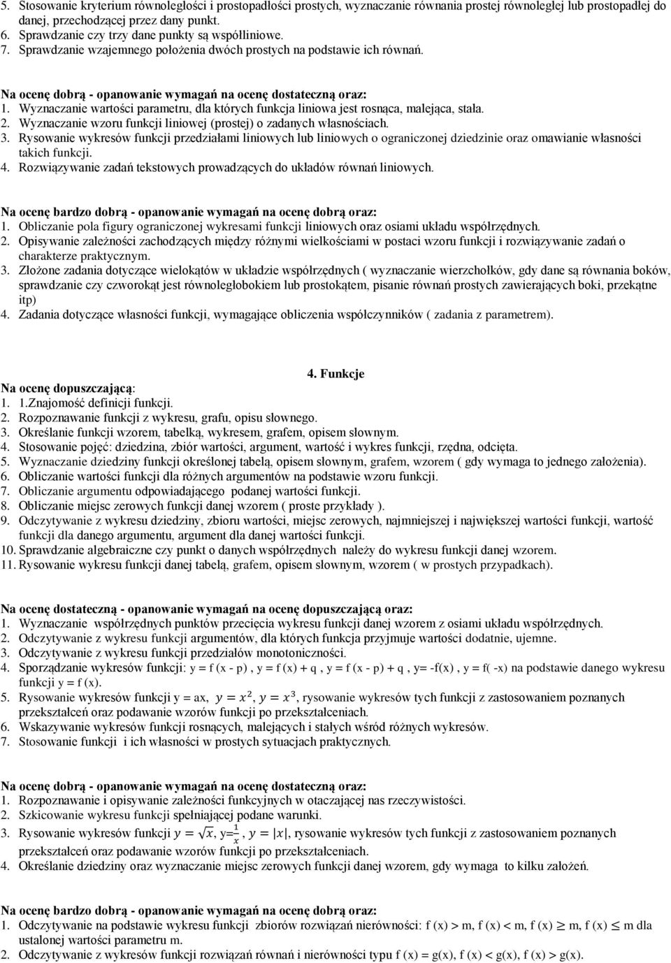 Wyznaczanie wartości parametru, dla których funkcja liniowa jest rosnąca, malejąca, stała. 2. Wyznaczanie wzoru funkcji liniowej (prostej) o zadanych własnościach. 3.