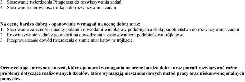 Rozwiązywanie zadań z geometrii na dowodzenia z zastosowaniem podobieństwa trójkątów. 3. Przeprowadzanie dowód twierdzenia o sumie miar kątów w trójkącie.