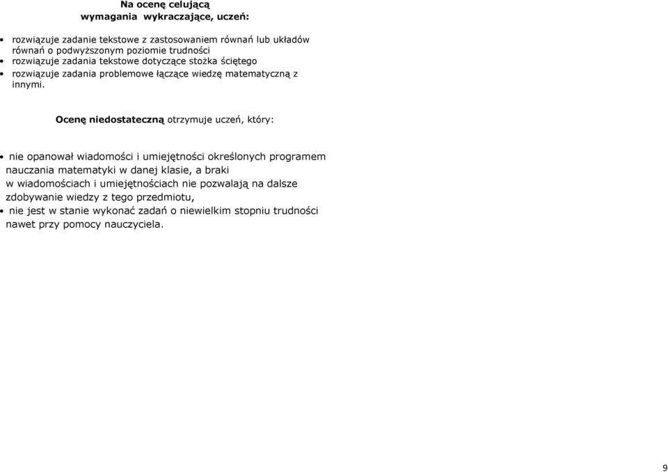 Ocenę niedostateczną otrzymuje uczeń, który: nie opanował wiadomości i umiejętności określonych programem nauczania matematyki w danej klasie, a braki w