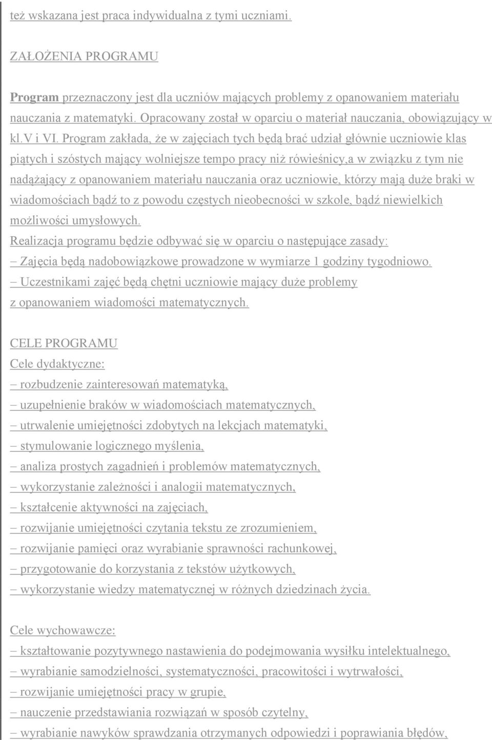 Program zakłada, że w zajęciach tych będą brać udział głównie uczniowie klas piątych i szóstych mający wolniejsze tempo pracy niż rówieśnicy,a w związku z tym nie nadążający z opanowaniem materiału