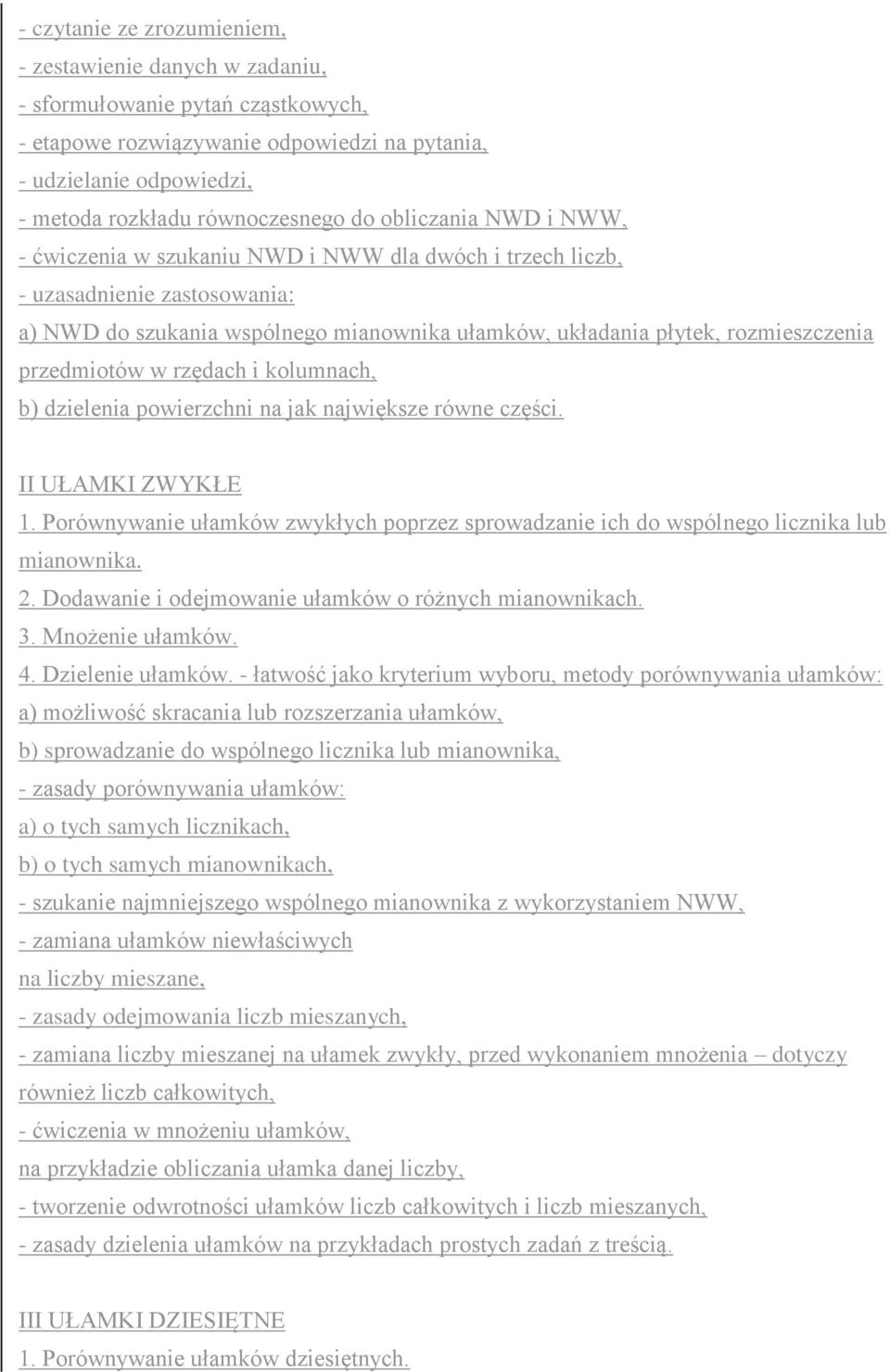 przedmiotów w rzędach i kolumnach, b) dzielenia powierzchni na jak największe równe części. II UŁAMKI ZWYKŁE 1.