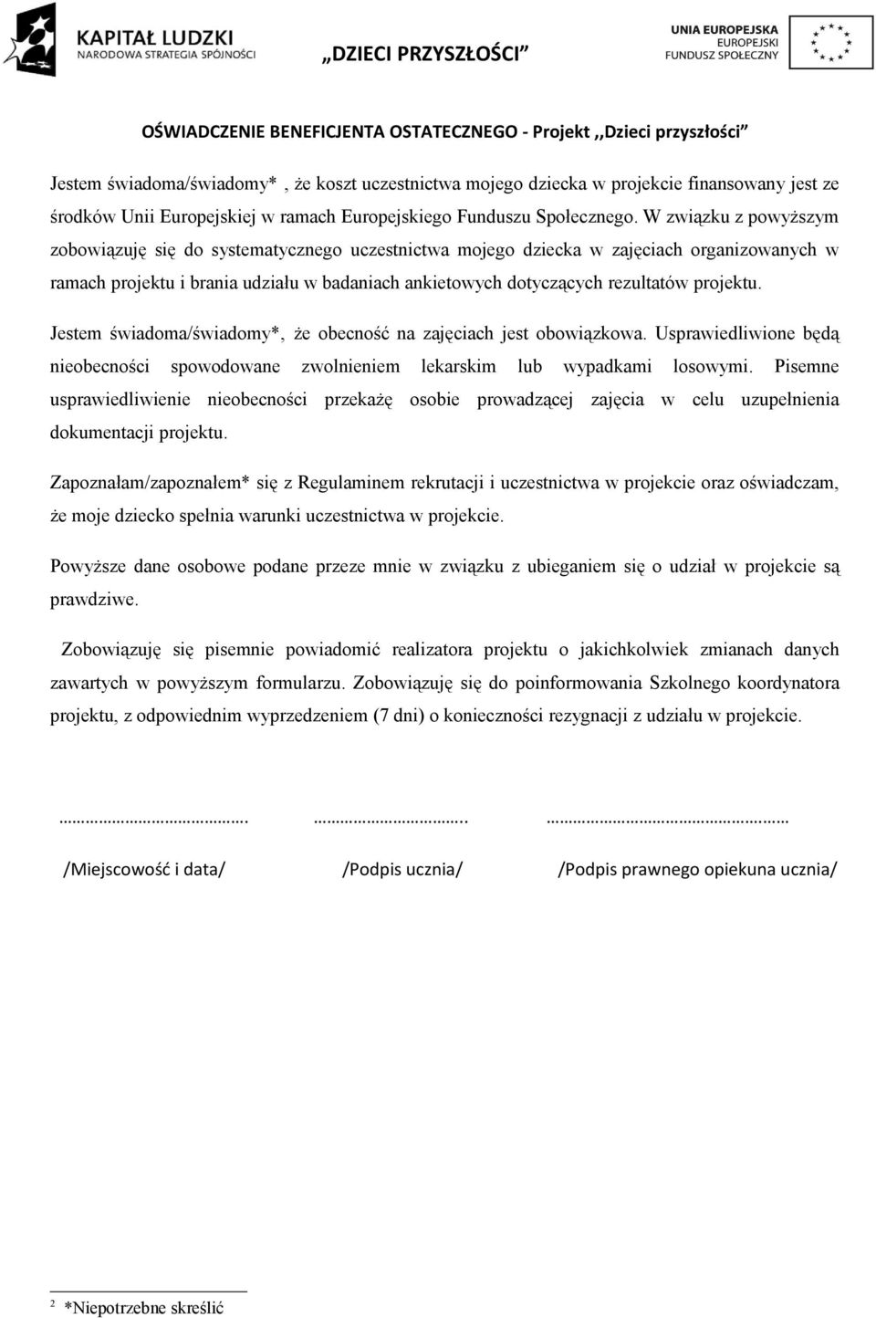 W związku z powyższym zobowiązuję się do systematycznego uczestnictwa mojego dziecka w zajęciach organizowanych w ramach projektu i brania udziału w badaniach ankietowych dotyczących rezultatów