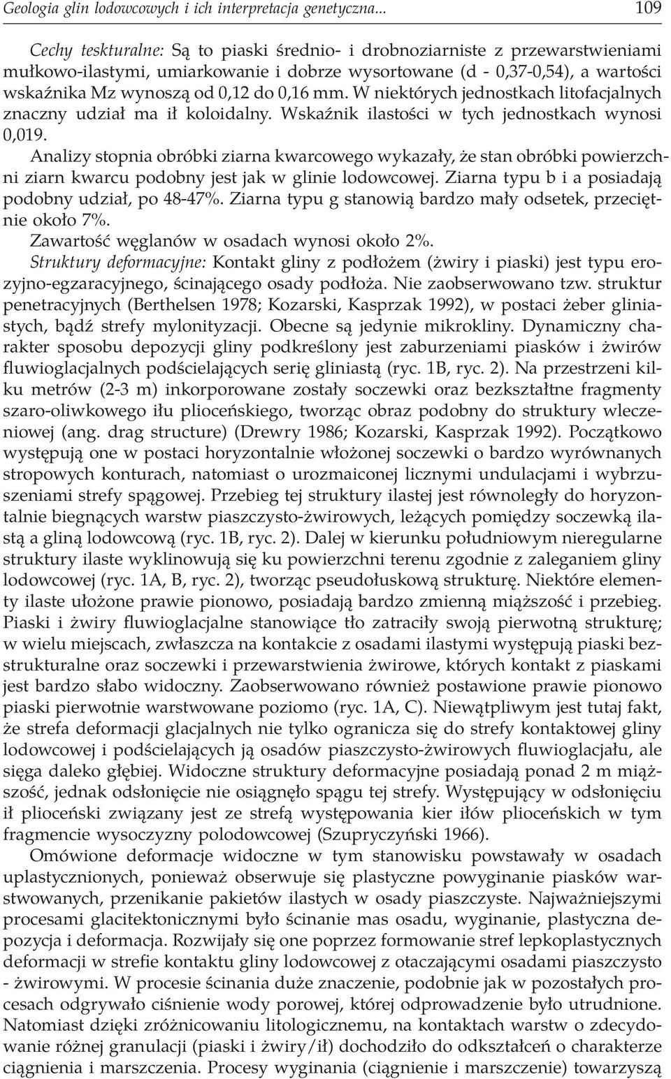 0,16 mm. W niektórych jednostkach litofacjalnych znaczny udział ma ił koloidalny. Wskaźnik ilastości w tych jednostkach wynosi 0,019.