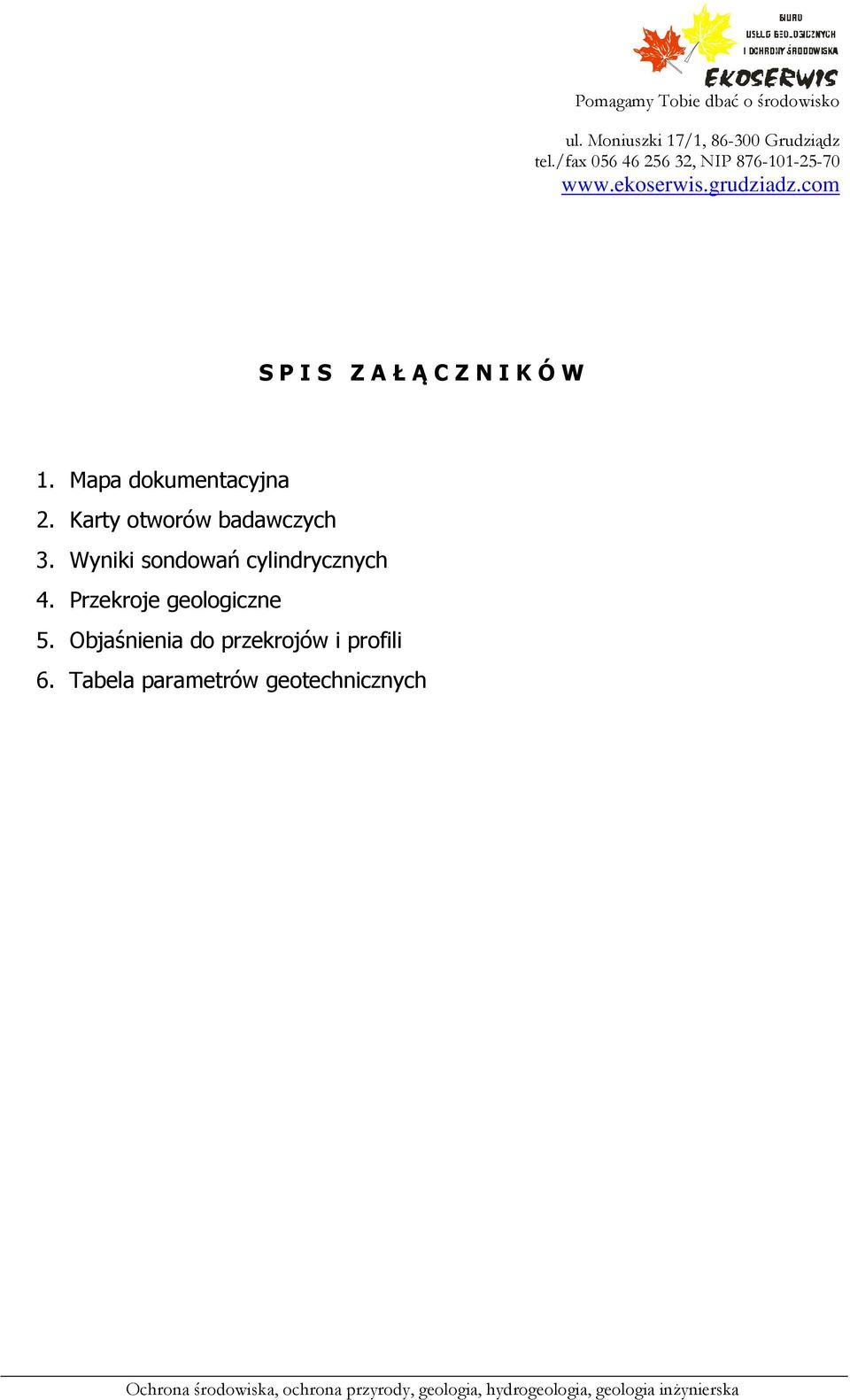 Mapa dokumentacyjna 2. Karty otworów badawczych 3. Wyniki sondowań cylindrycznych 4. Przekroje geologiczne 5.