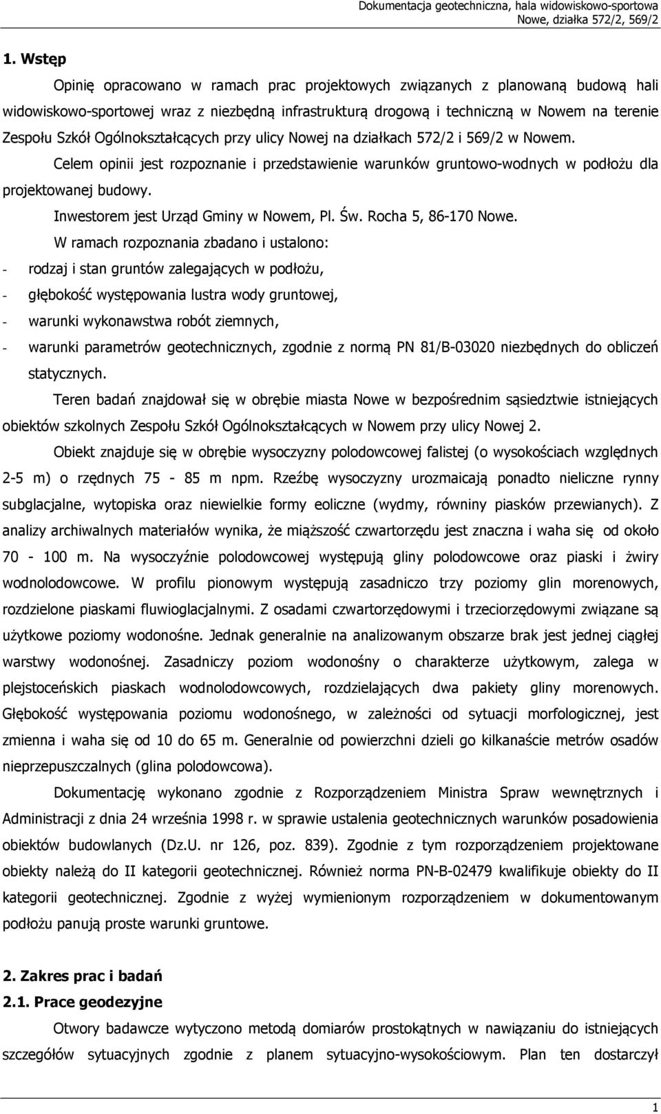 Ogólnokształcących przy ulicy Nowej na działkach 572/2 i 569/2 w Nowem. Celem opinii jest rozpoznanie i przedstawienie warunków gruntowo-wodnych w podłożu dla projektowanej budowy.