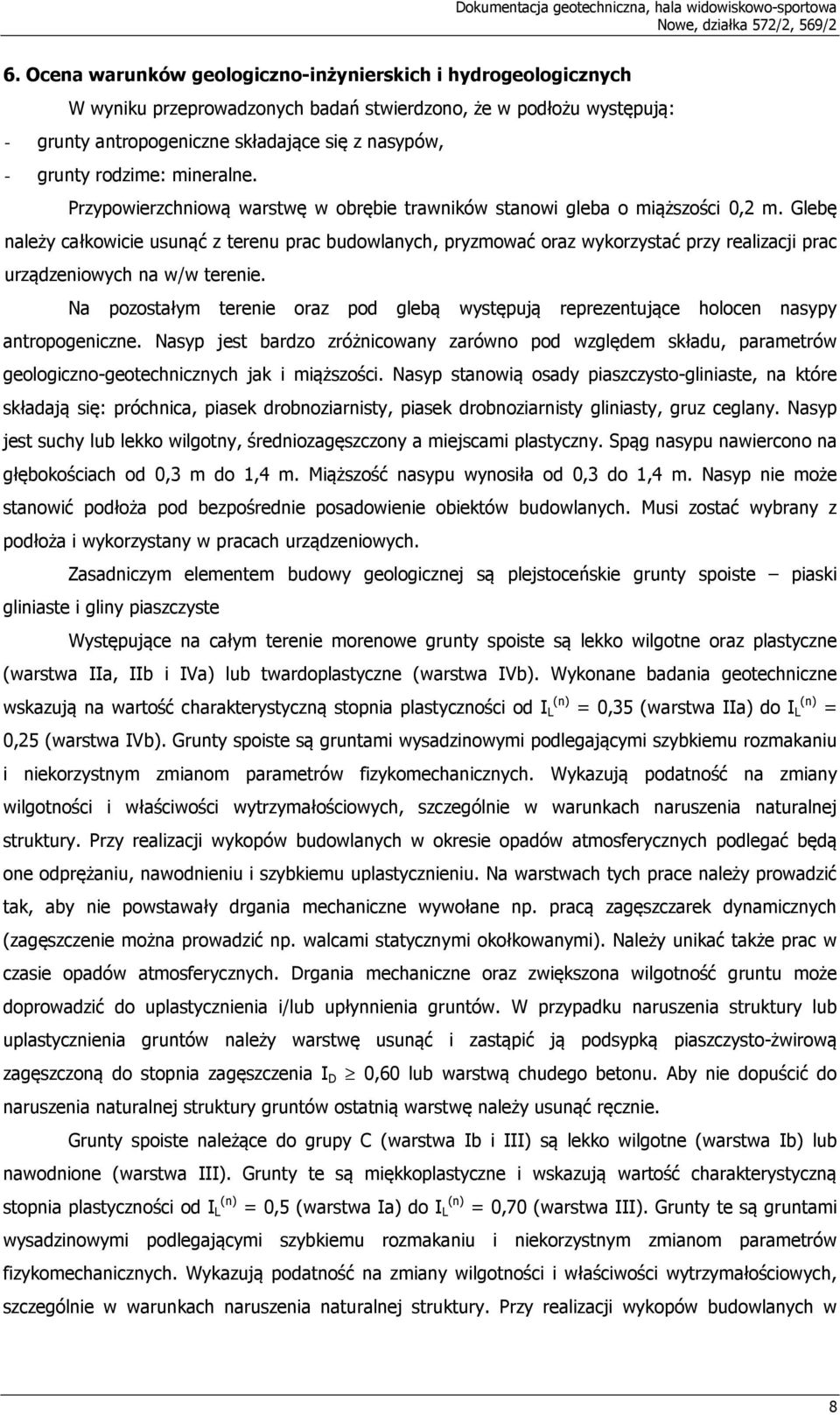 mineralne. Przypowierzchniową warstwę w obrębie trawników stanowi gleba o miąższości 0,2 m.