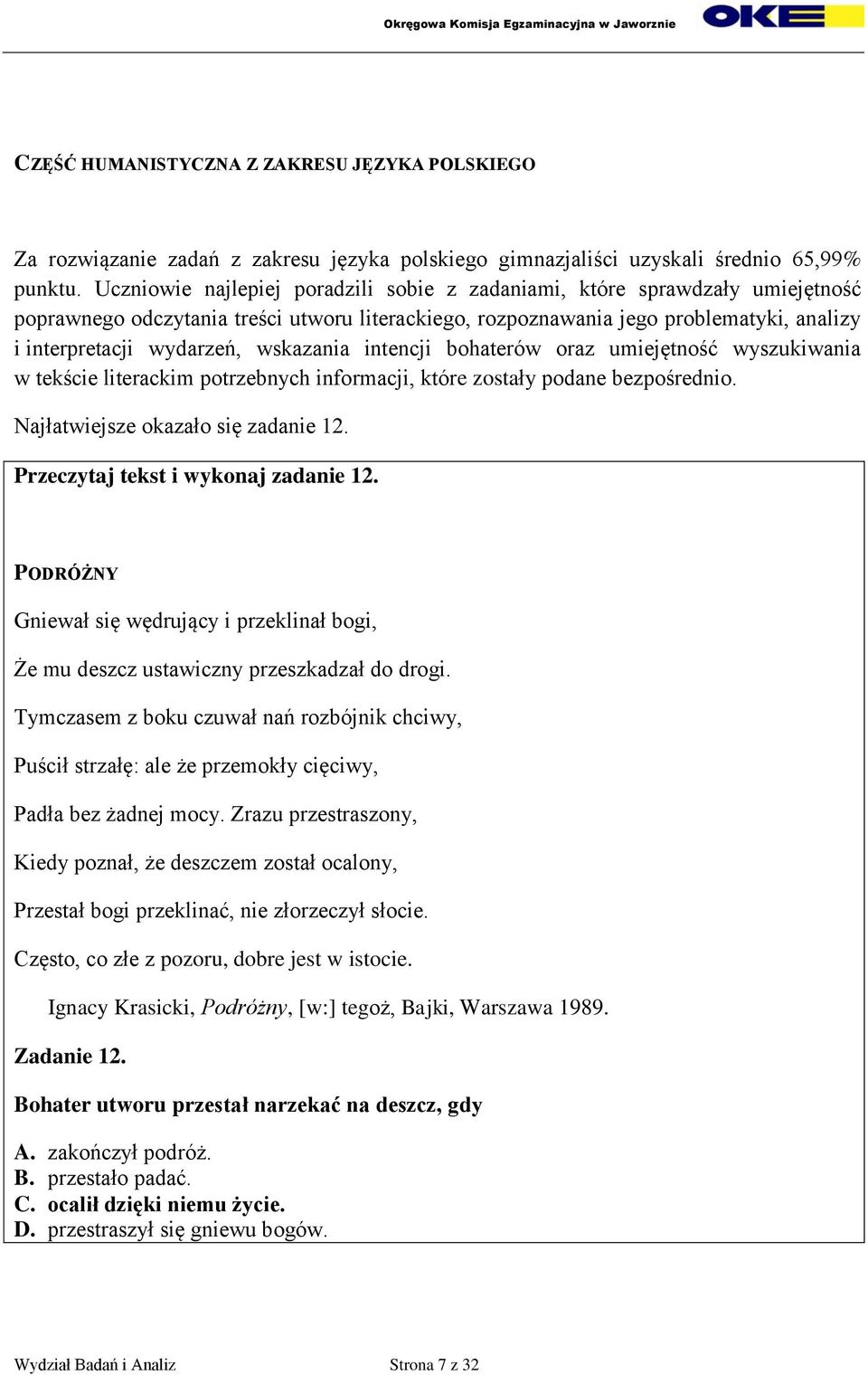 wskazania intencji bohaterów oraz umiejętność wyszukiwania w tekście literackim potrzebnych informacji, które zostały podane bezpośrednio. Najłatwiejsze okazało się zadanie 12.