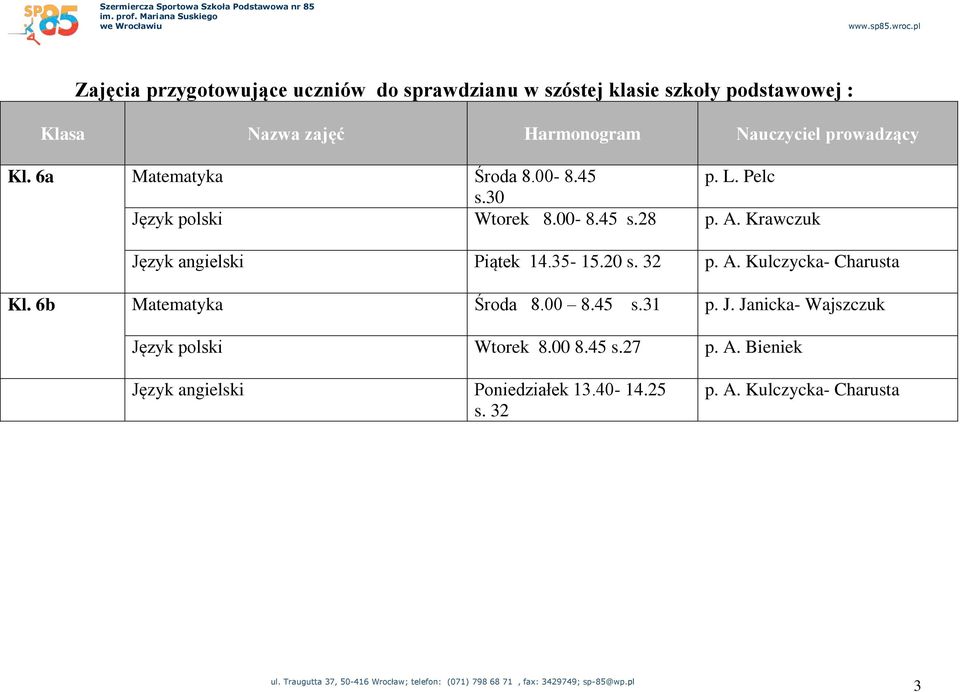 Krawczuk Język angielski Piątek 14.35-15.20 s. 32 p. A. Kulczycka- Charusta Kl. 6b Matematyka Środa 8.00 8.45 s.31 p. J. Janicka- Wajszczuk Język polski Wtorek 8.