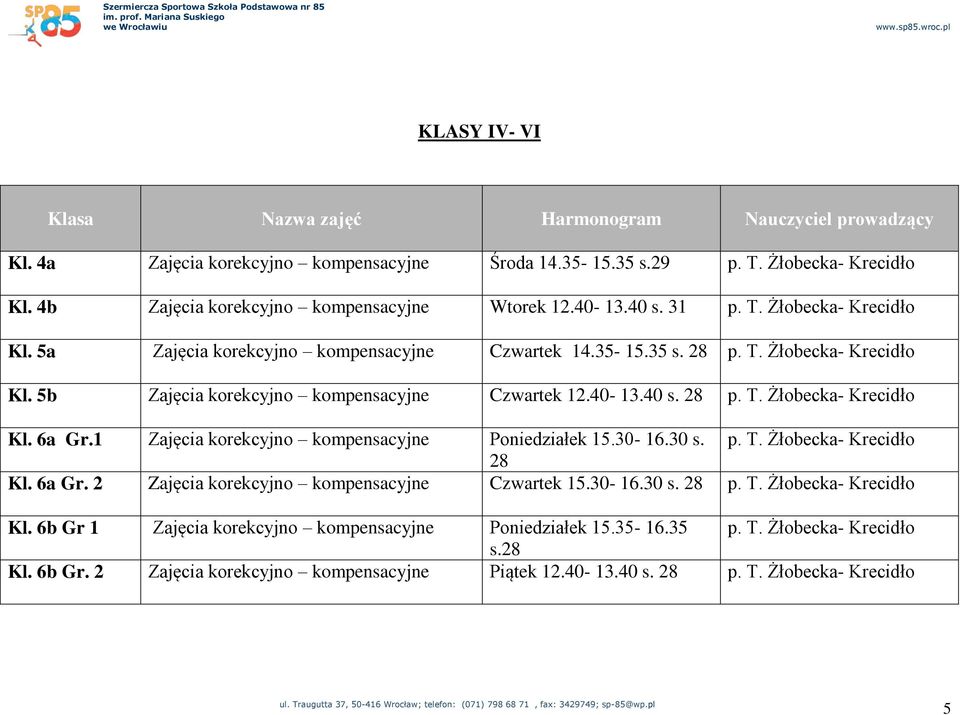 40-13.40 s. 28 p. T. Żłobecka- Krecidło Kl. 6a Gr.1 Zajęcia korekcyjno kompensacyjne Poniedziałek 15.30-16.30 s. p. T. Żłobecka- Krecidło 28 Kl. 6a Gr. 2 Zajęcia korekcyjno kompensacyjne Czwartek 15.