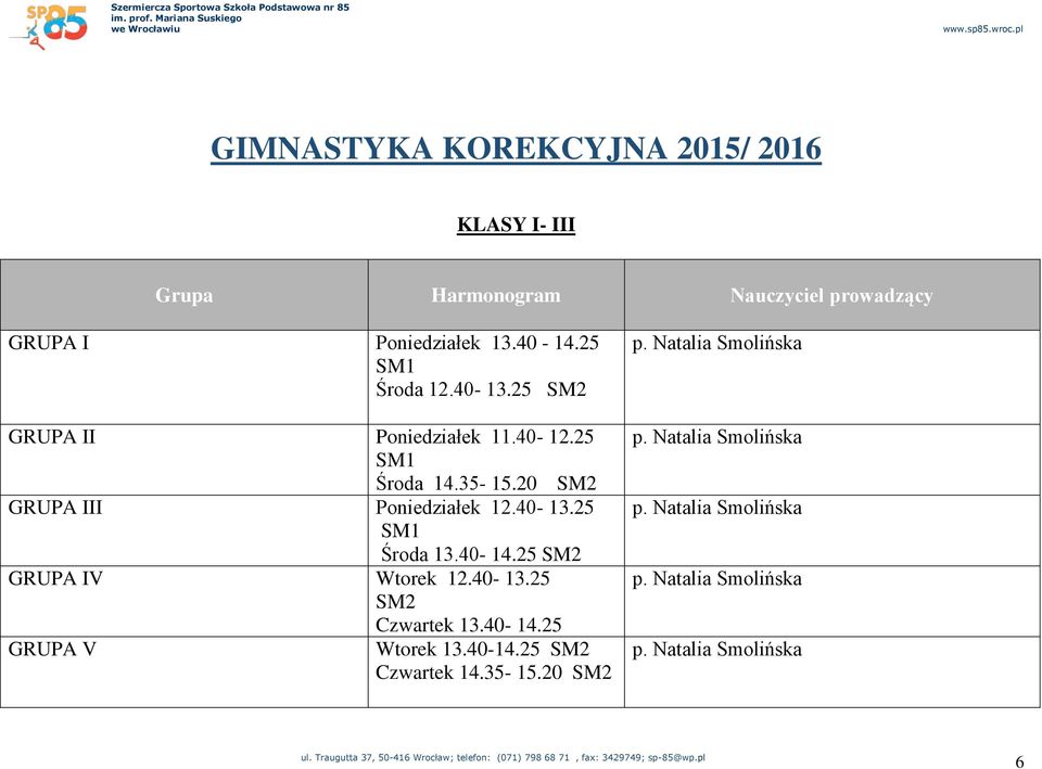 40-14.25 SM2 GRUPA IV Wtorek 12.40-13.25 SM2 Czwartek 13.40-14.25 GRUPA V Wtorek 13.40-14.25 SM2 Czwartek 14.35-15.