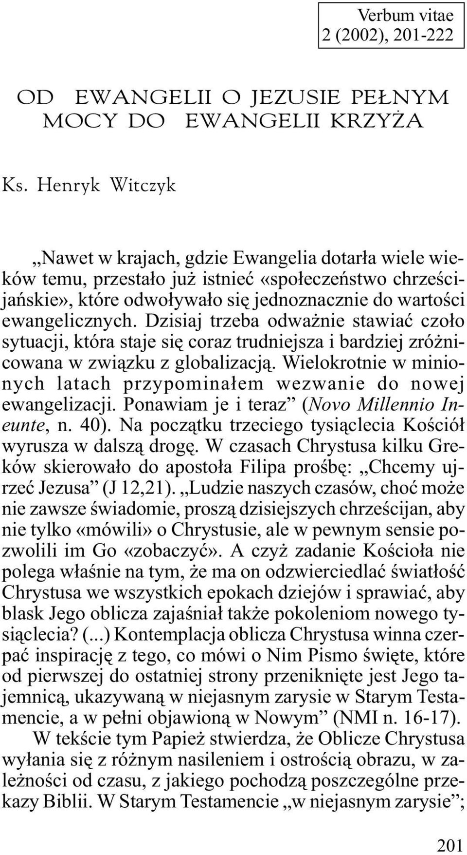 Dzisiaj trzeba odwa nie stawiaæ czo³o sytuacji, która staje siê coraz trudniejsza i bardziej zró nicowana w zwi¹zku z globalizacj¹.