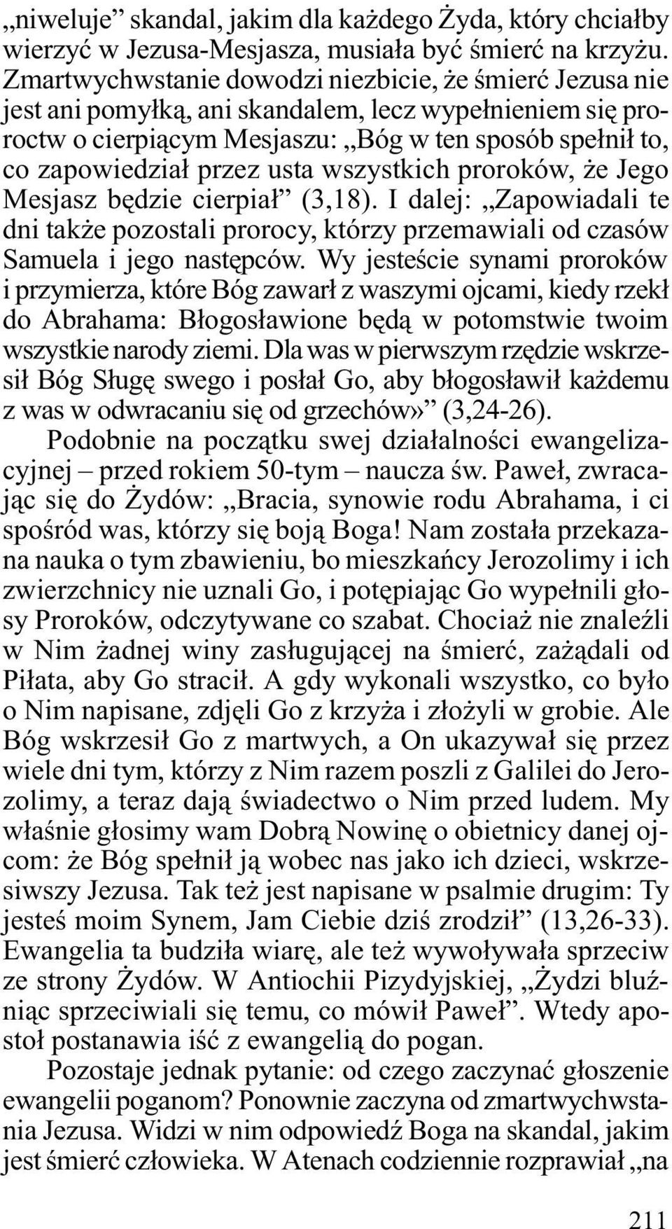 wszystkich proroków, e Jego Mesjasz bêdzie cierpia³ (3,18). I dalej: Zapowiadali te dni tak e pozostali prorocy, którzy przemawiali od czasów Samuela i jego nastêpców.